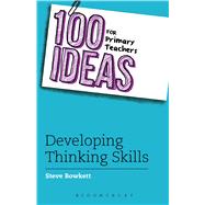 100 Ideas for Primary Teachers: Developing Thinking Skills by Bowkett, Steve, 9781408194980