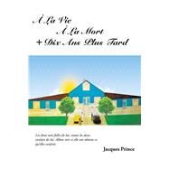  La Vie  La Mort + Dix Ans Plus Tard by Prince, Jacques, 9781490724980