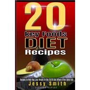 20 Key Foods Diet Recipes by Smith, Jessy, 9781507644980