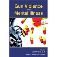 Gun Violence and Mental Illness by Gold, Liza H., M.D., 9781585624980