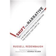 Shift the Narrative by Redenbaugh, Russell; Gilder, George, 9781630474980