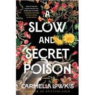 A Slow and Secret Poison A Novel by Lowkis, Carmella, 9781668024980