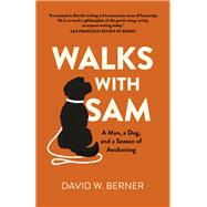 Walks With Sam A Man, a Dog, and a Season of Awakening by Berner, David W., 9781789044980