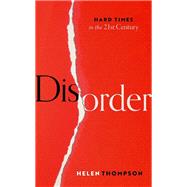 Disorder Hard Times in the 21st Century by Thompson, Helen, 9780198864981
