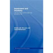Impairment and Disability : Law and Ethics at the Beginning and End of Life by Mclean, Sheila A. M.; Williamson, Laura, 9780203944981