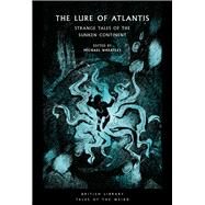 The Lure of Atlantis Strange Tales of the Sunken Continent by Wheatley, Michael, 9780712354981