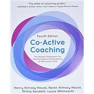 Co-Active Coaching, Fourth Edition The proven framework for transformative conversations at work and in life by Kimsey-House, Karen; Kimsey-House, Henry; Sandhal, Phillip; Whitworth, Laura, 9781473674981
