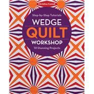 Wedge Quilt Workshop Step-by-Step Tutorials 10 Stunning Projects by Cameli, Christina, 9781617454981