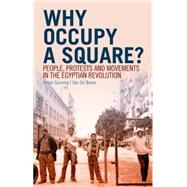 Why Occupy a Square? People, Protests and Movements   in the Egyptian Revolution by Gunning, Jeroen; Zvi Baron, Ilan, 9780199394982
