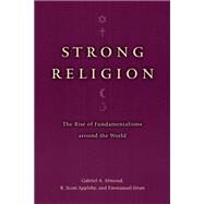 Strong Religion by Almond, Gabriel Abraham, 9780226014982