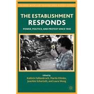 The Establishment Responds Power, Politics, and Protest since 1945 by Fahlenbrach, Kathrin; Klimke, Martin; Scharloth, Joachim; Wong, Laura, 9780230114982