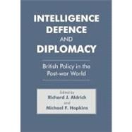 Intelligence, Defence and Diplomacy by Aldrich,Richard J., 9780714634982