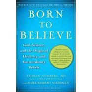Born to Believe God, Science, and the Origin of Ordinary and Extraordinary Beliefs by Newberg, Andrew; Waldman, Mark Robert, 9780743274982