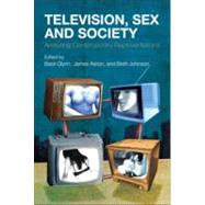 Television, Sex and Society Analyzing Contemporary Representations by Johnson, Beth; Aston, James; Glynn, Basil, 9780826434982