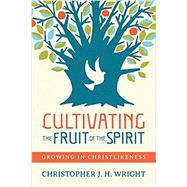 Cultivating the Fruit of the Spirit by Wright, Christopher J. H., 9780830844982