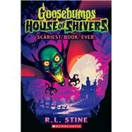 Scariest. Book. Ever. (Goosebumps House of Shivers #1) by Stine, R. L., 9781339014982