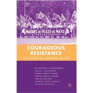 Courageous Resistance The Power of Ordinary People by Thalhammer, Kristina E.; O'Loughlin, Paula L.; Glazer, Myron Peretz; Glazer, Penina Migdal; McFarland, Sam; Stoltzfus, Nathan; Shepela, Sharon Toffey, 9781403984982