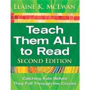 Teach Them ALL to Read : Catching Kids Before They Fall Through the Cracks by Elaine K. McEwan, 9781412964982