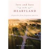 Love and Hate in the Heartland by Phillips, Mark, 9781510734982