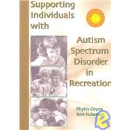 Supporting Individuals with Autism Spectrum Disorder in Recreation by Coyne, Phyllis; Fullerton, Ann, 9781571674982