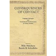 Consequences of Contact Language Ideologies and Sociocultural Transformations in Pacific Societies by Makihara, Miki; Schieffelin, Bambi B., 9780195324983