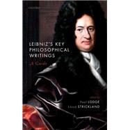 Leibniz's Key Philosophical Writings A Guide by Lodge, Paul; Strickland, Lloyd, 9780198844983