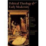 Political Theology and Early Modernity by Hammill, Graham; Lupton, Julia Reinhard; Balibar, Etienne (AFT), 9780226314983