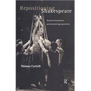 Repositioning Shakespeare: National Formations, Postcolonial Appropriations by Cartelli,Thomas, 9780415194983