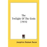 The Twilight Of The Gods by Bacon, Josephine Daskam, 9780548614983