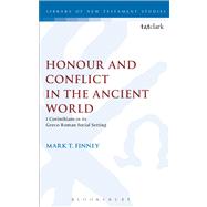 Honour and Conflict in the Ancient World 1 Corinthians in its Greco-Roman Social Setting by Finney, Mark T., 9780567424983