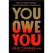 You Owe You Ignite Your Power, Your Purpose, and Your Why by Thomas, Eric; Paul, Chris, 9780593234983