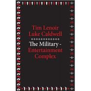 The Military-entertainment Complex by Lenoir, Tim; Caldwell, Luke, 9780674724983