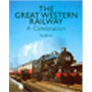 The Great Western Railway: A Celebration by Bryan, Tim, 9780711034983