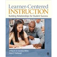 Learner-Centered Instruction : Building Relationships for Student Success by Jeffrey H. D. Cornelius-White, 9781412954983