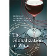 The Globalization of Wine by Inglis, David; Almila, Anna-mari, 9781474264983
