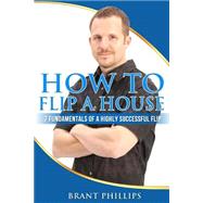 How to Flip a House by Phillips, Brant, 9781494994983