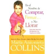 En El Nombre De Comprar, Firmar...y Depues Llorar by Collins, Maria Antonieta, 9780060744984