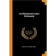 An Elementary Latin Dictionary by Lewis, Charlton Thomas, 9780342514984