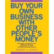 Buy Your Own Business With Other People's Money by Cooke, Robert A., 9780471694984