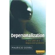 Depersonalization: A New Look at a Neglected Syndrome by Mauricio Sierra, 9780521874984