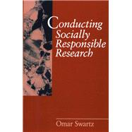 Conducting Socially Responsible Research Critical Theory, Neo-Pragmatism, and Rhetorical In by Omar Swartz, 9780761904984