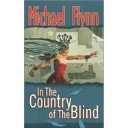 In the Country of the Blind by Flynn, Michael, 9780765344984