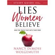 Lies Women Believe Study Guide And the Truth that Sets Them Free by Wolgemuth, Nancy DeMoss, 9780802414984