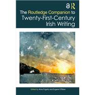 The Routledge Companion to Twenty-First-Century Irish Writing by Anne Fogarty and Eugene O�Brien, 9781032304984