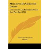 Memoires du Comte de Guiche : Concernant les Provinces-Unies des Pais-Bas (1744) by Guiche, Armand De Gramont, 9781104294984