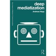 Mediatization: Key Ideas in Media & Cultural Studies by Hepp; Andreas, 9781138024984