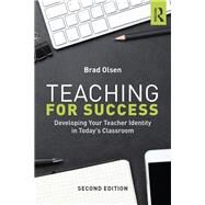 Teaching for Success: Developing Your Teacher Identity in Today's Classroom by Olsen; Brad, 9781138194984
