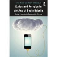 Religion and Ethics in the Age of Social Media: Proverbs for Responsible Digital Citizens by Woods; Robert H., 9781138334984