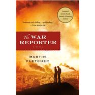 The War Reporter A Novel by Fletcher, Martin, 9781250104984