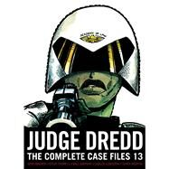 Judge Dredd: The Complete Case Files 13 by Wagner, John; Grant, Alan, 9781781084984
